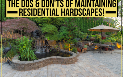 The Dos & Dont’s Of Maintaining Residential Hardscapes!