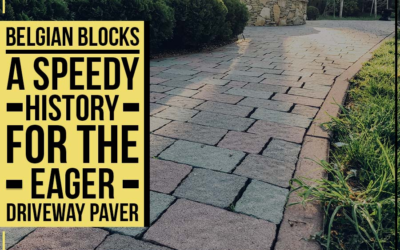 Belgian Blocks – A Speedy History For The Eager Driveway Paver