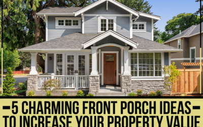 5 Charming Front Porch Ideas To Increase Your Property Value