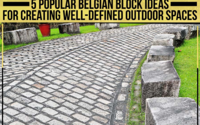 5 Popular Belgian Block Ideas For Creating Well-Defined Outdoor Spaces