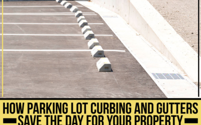 How Parking Lot Curbing And Gutters Save The Day For Your Property