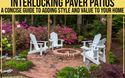 Interlocking Paver Patios: A Concise Guide To Adding Style And Value To Your Home